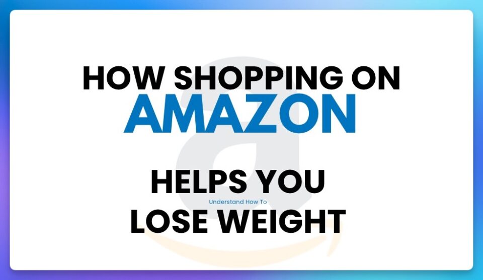 How shopping on amazon helps you understand how to lose weight featured image