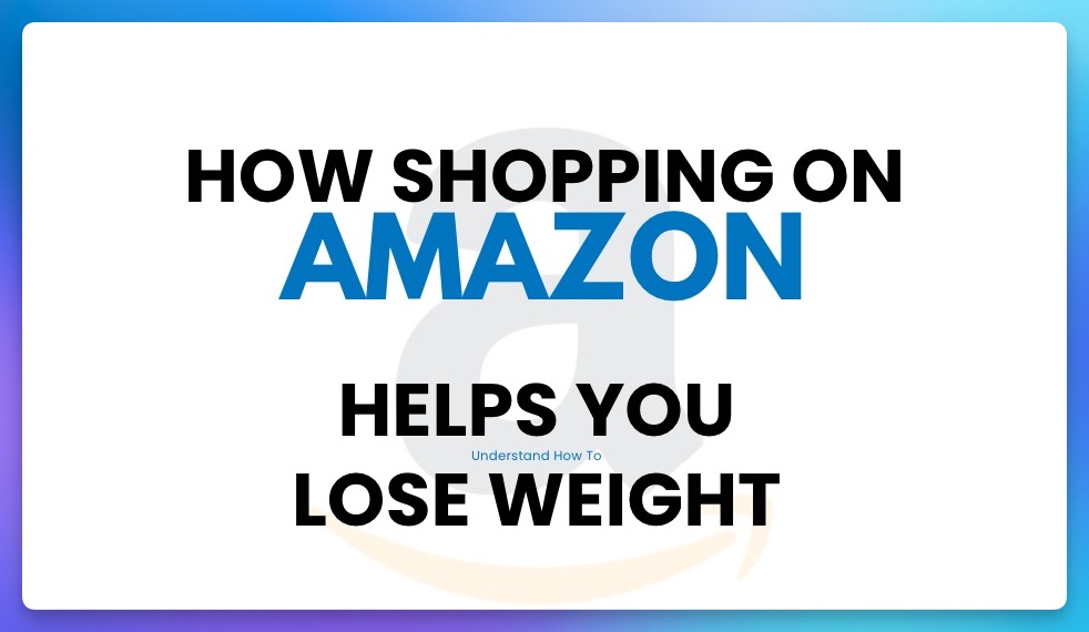 How shopping on amazon helps you understand how to lose weight featured image